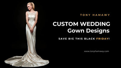 Top 3 Custom Wedding Gown Designs Save Big this Black Friday | Tony Hamawy