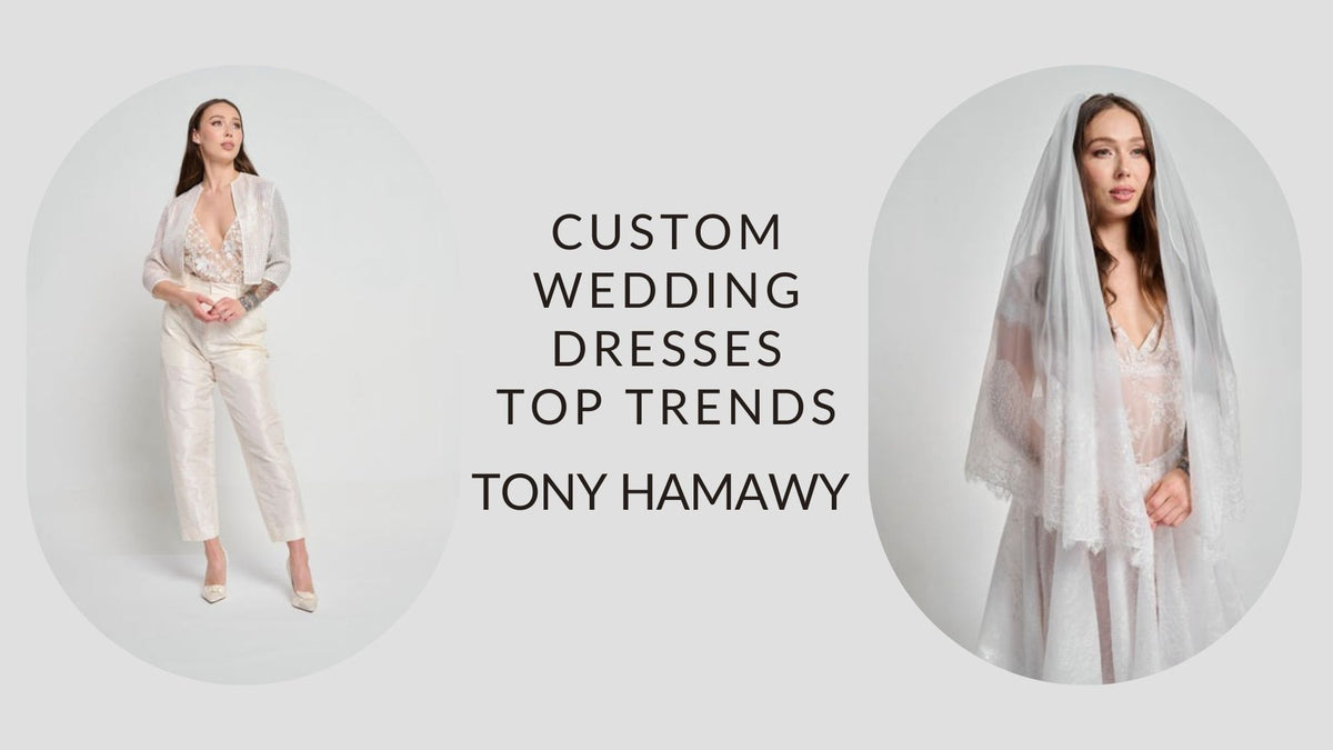 
    Custom Wedding Dresses Top Trends at Tony Hamawy (2024-25)

