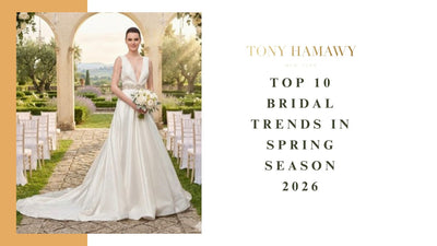 Bridal Gowns Trends in Spring Season - Tony Hamawy